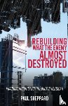 Sheppard, Paul - Rebuilding What the Enemy Almost Destroyed