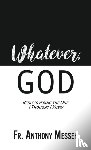 Messeh, Fr Anthony - Whatever, God