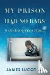 Lucot, James - My Prison Had No Bars
