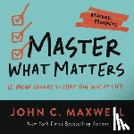 Maxwell, John C. - Master What Matters