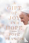 Francis, Pope - A Gift of Joy and Hope