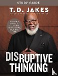 Jakes, T. D., Chiles, Nick - Disruptive Thinking Study Guide