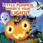 Holt, Bob - Little Pumpkin, Where’s Your Light?
