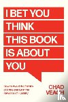 Veach, Chad - I Bet You Think This Book Is About You