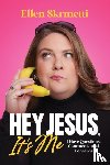 Skrmetti, Ellen - Hey, Jesus, It’s Me