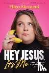 Skrmetti, Ellen - Hey, Jesus, It’s Me