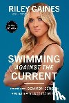 Gaines, Riley - Swimming Against the Current: Fighting for Common Sense in a World That's Lost Its Mind
