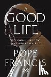 Francis, Pope - A Good Life: 15 Essential Habits for Living with Hope and Joy