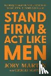 Martin, Charles, Martin, Joby - Stand Firm and Act Like Men