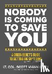 Mann, Scott - Nobody Is Coming to Save You: A Green Beret's Guide to Getting Big Sh*t Done