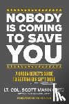 Mann, Scott - Nobody Is Coming to Save You: A Green Beret's Guide to Getting Big Sh*t Done