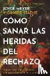 Meyer, Joyce - Cómo Sanar Las Heridas del Rechazo (Healing the Wounds of Rejection): Avance Firme, Con Esperanza Y La Capacidad de Volver a Confiar