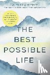 Murphy, Jim - The Best Possible Life: How to Live with Deep Contentment, Joy, and Confidence--No Matter What