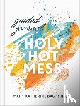 Backstrom, Mary K - Holy Hot Mess Guided Journal