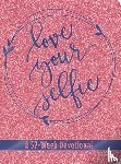 Hall, Tessa Emily - Love Your Selfie (Glitter Devotional)