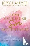 Meyer, Joyce - Como envejecer sin avejentarse/ How to Age Without Getting Old