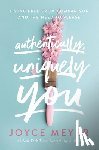Meyer, Joyce - Authentically, Uniquely You: Living Free from Comparison and the Need to Please