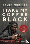 Merritt, Tyler - I Take My Coffee Black
