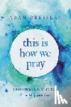 Dressler, Adam - This Is How We Pray