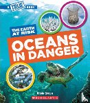Green, Alicia - Oceans in Danger (a True Book: The Earth at Risk)