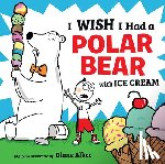 Alber, Diane - I Wish I Had a Polar Bear with Ice Cream