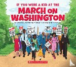 Gregory, Josh, Talley, Aaron - If You Were a Kid at the March on Washington, 1960s