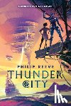 Reeve, Philip - Reeve, P: Thunder City (a Mortal Engines Novel)