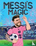 Perry, Caroline L. - Messi's Magic: How Lionel Messi Became the G.O.A.T.