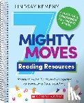 Kemeny, Lindsay - 7 Mighty Moves Reading Resources: Ready-To-Use Tools and Templates to Transform Your Teaching