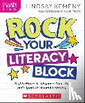 Kemeny, Lindsay - Rock Your Literacy Block: Mighty Moves to Organize Your Day and Optimize Student Learning