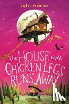 Anderson, Sophie - The House with Chicken Legs Runs Away