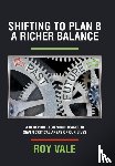 Vale, Roy - Shifting to Plan B A Richer Balance