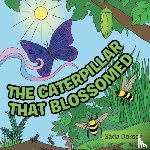 Dorsey, Sada - The Caterpillar That Blossomed