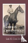 Lois M Critchfield - James H. Critchfield: His Life's Story (1917-2003)