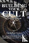 Jones, Dantalion - Building Your Cult - Second Edition: An unprecedented look at the building of a cult following