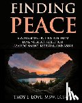 Love, Troy L. - Finding Peace: A Workbook on Healing from Loss, Rejection, Neglect, Abandonment, Betrayal, and Abuse