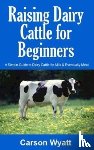 Wyatt, Carson - Raising Dairy Cattle for Beginners