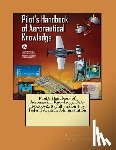 Administration, Federal Aviation - Pilot's Handbook of Aeronautical Knowledge, FAA-H-8083-25B (full version ) By: Federal Aviation Administration