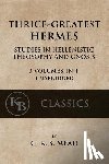 Mead, G. R. S. - Thrice-Greatest Hermes: Studies in Hellenistic Theosophy and Gnosis [3 volumes in 1, unabridged]