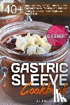 Lancaster, Selena - Gastric Sleeve Cookbook: DESSERT - 40+ Easy and skinny low-carb, low-sugar, low-fat bariatric-friendly Fudge, Truffles, Cakes, Pudding, Mousse,