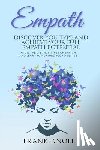 Knoll, Frank - Empath: Discover Your Type and Achieve Your Full Empath Potential: Know the Distinct Types of Empath and Learn to Nurture Your Abilities