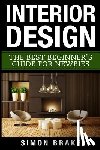 Brake, Simon - Interior Design: The Best Beginner's Guide For Newbies