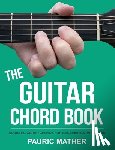 Mather, Pauric - The Guitar Chord Book: Acoustic Guitar Chords For Beginners & Improvers
