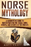 Clayton, Matt - Norse Mythology: A Fascinating Guide to Understanding the Sagas, Gods, Heroes, and Beliefs of the Vikings