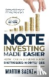 Saenz, Martin - Note Investing Made Easier: How To Buy And Profit From Distressed Mortgages