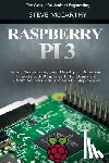 McCarthy, Steve - Raspberry Pi 3: Setup, Programming and Developing Amazing Projects with Raspberry Pi for Beginners - With Source Code and Step by Step Guides