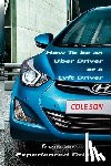 Son, Cole - How to be an Uber Driver or a Lyft Driver by Cole Son