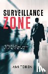 Toben, Ami - Surveillance Zone: The Hidden World of Corporate Surveillance Detection & Covert Special Operations