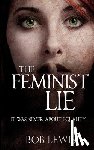 Lewis, Bob - The Feminist Lie: It Was Never About Equality