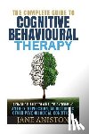Aniston, Jane - Cognitive Behavioral Therapy (CBT): A Complete Guide To Cognitive Behavioral Therapy - A Practical Guide To CBT For Overcoming Anxiety, Depression, Ad